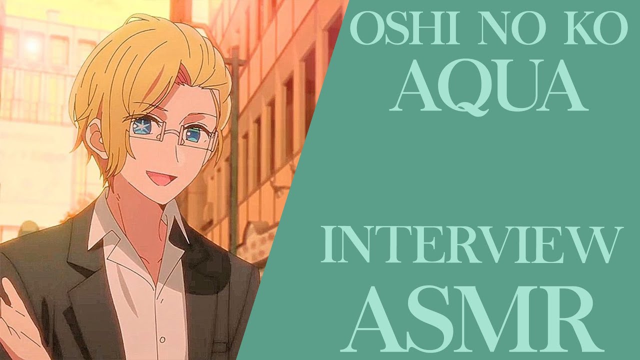 Oshi No Ko ASMR - Aqua Interviews You For B Komachi