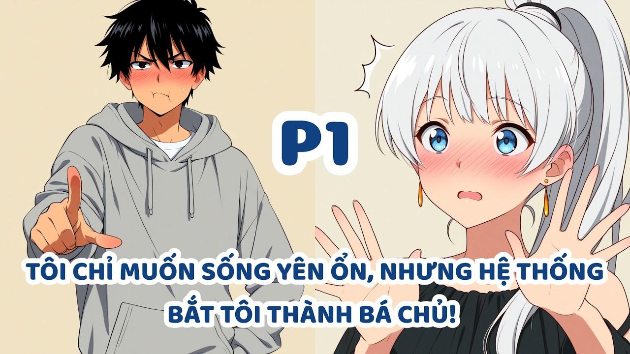 TÔI CHỈ MUỐN SỐNG YÊN ỔN, NHƯNG HỆ THỐNG BẮT TÔI THÀNH BÁ CHỦ! | P1.