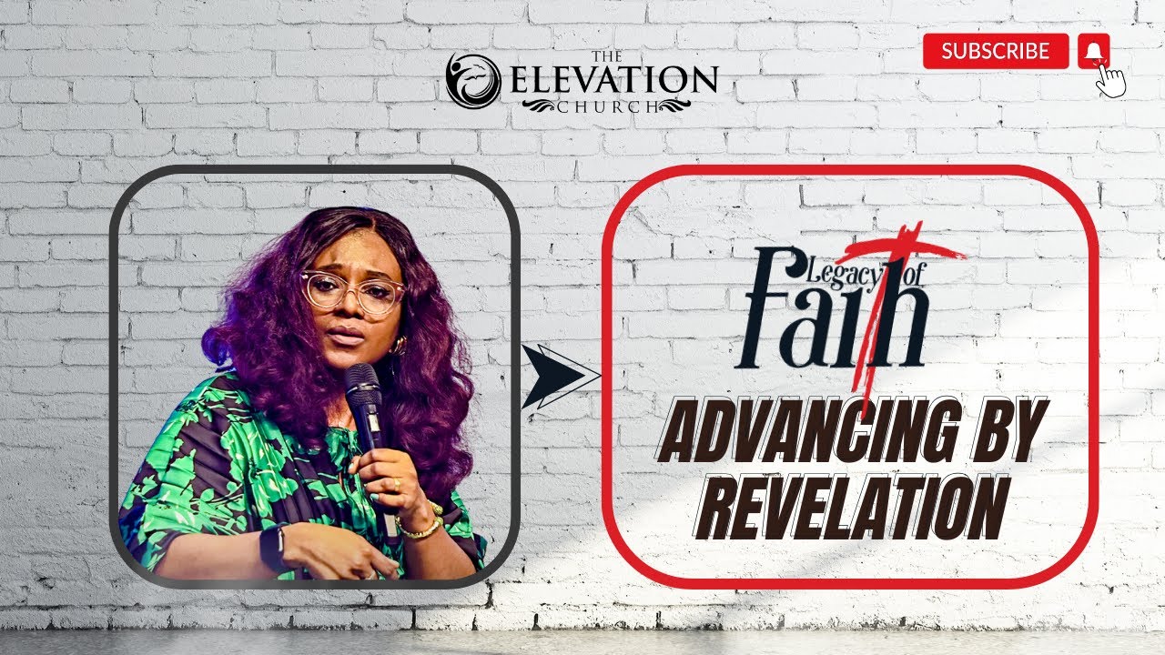 LEGACY OF FAITH: ADVANCING BY REVELATION | PASTOR BOLA AKINLABI | APRIL 2024 | THE ELEVATION CHURCH