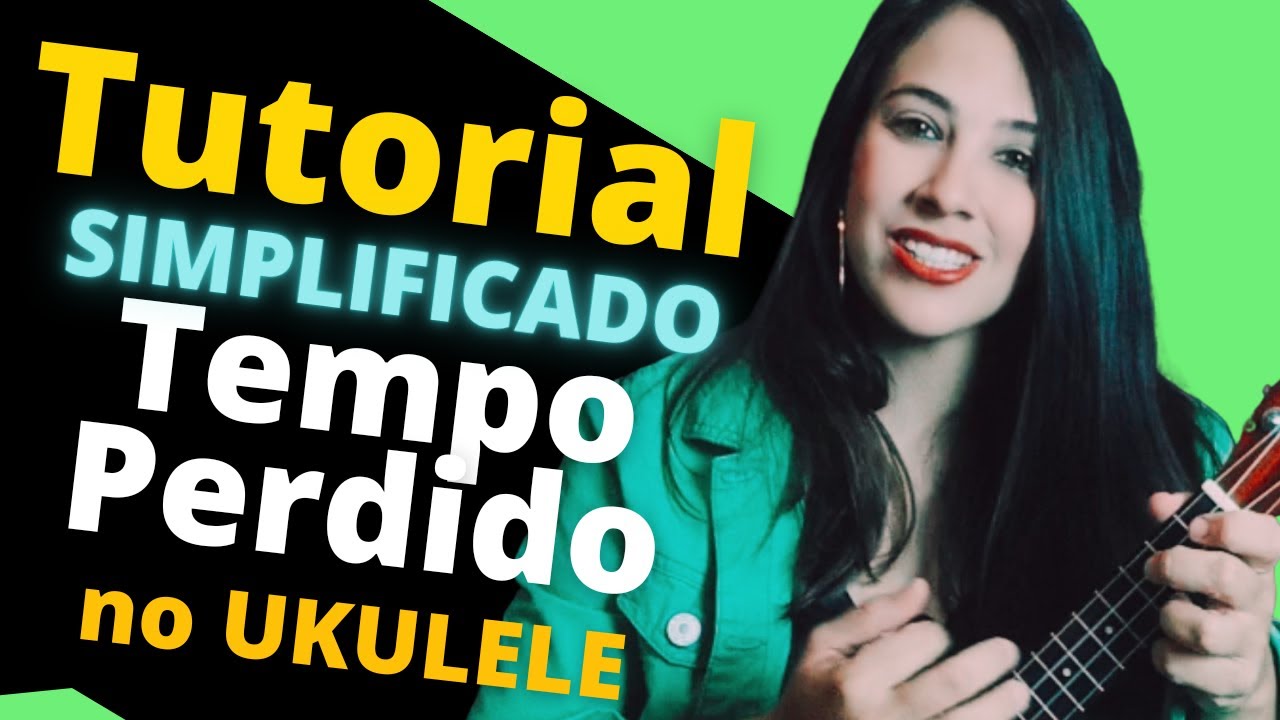 Tempo Perdido no Ukulele - Tutorial Simplificado