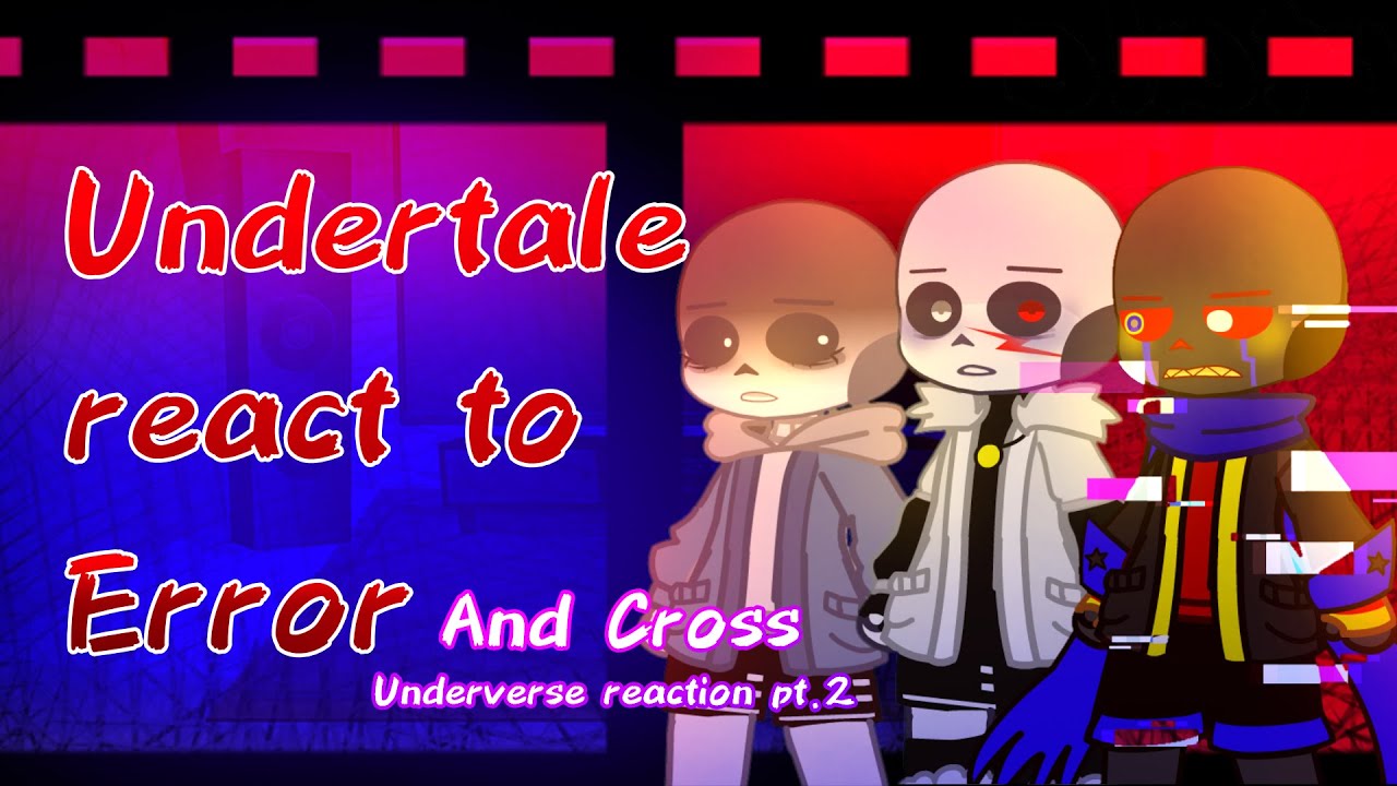 Undertale reacts to Error and Cross! PUT IT ON 2X underverse pt.2/? (angst) (not-canon)