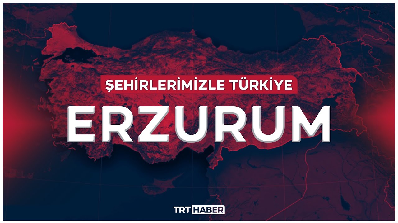 Şehirlerimizle Türkiye - ERZURUM