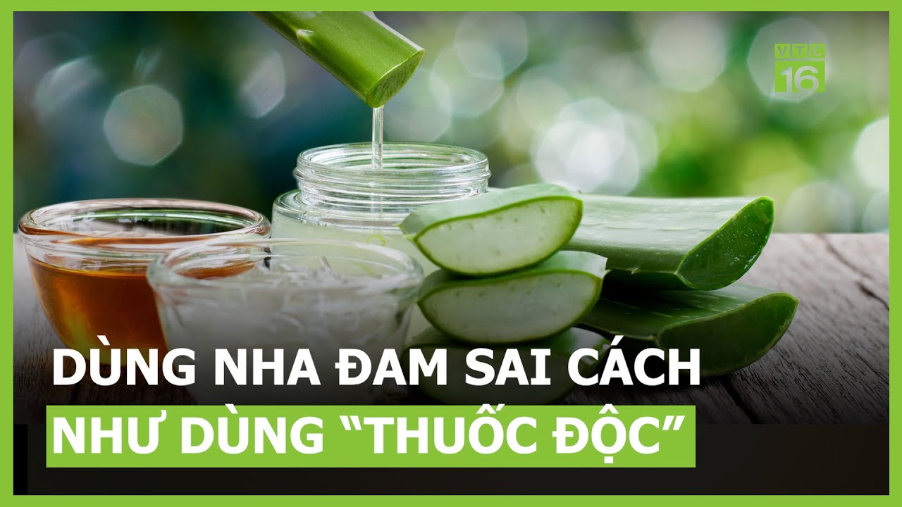 Dùng nha đam kiểu này không khác gì 