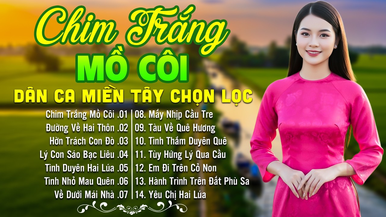 LK Dân Ca Miền Tây HAY NHẤT HIỆN NAY -  Chim Trắng Mồ Côi - Lk Nhạc Trữ Tình Quê Hương Nghe Cực Cuốn
