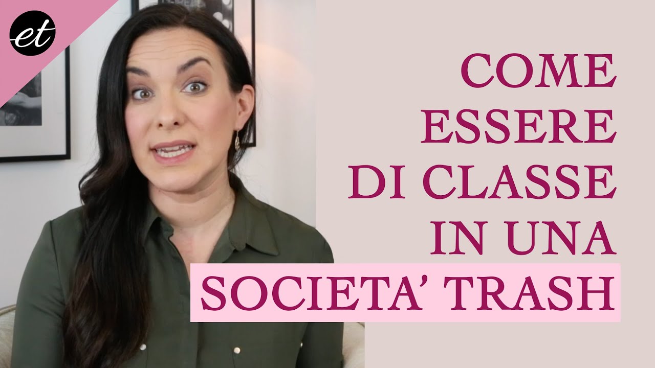 COME ESSERE DI CLASSE in una SOCIETÀ TRASH