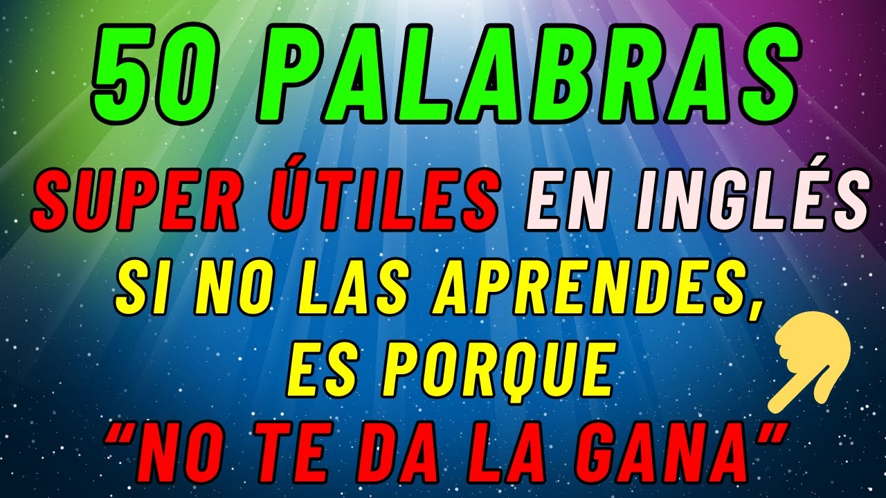 Aprende 50 Palabras Fundamentales en Ingl&eacute;s desde Cero (con pronunciaci&oacute;n)