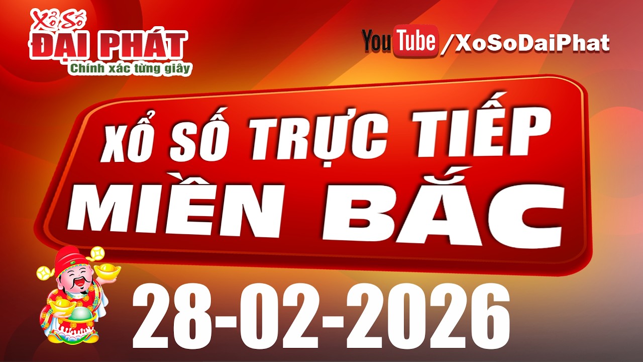 Trực Tiếp XSMB 28/02/2026 - Kết Quả Xổ Số Miền Bắc H&ocirc;m Nay | Xổ Số Đại Ph&aacute;t