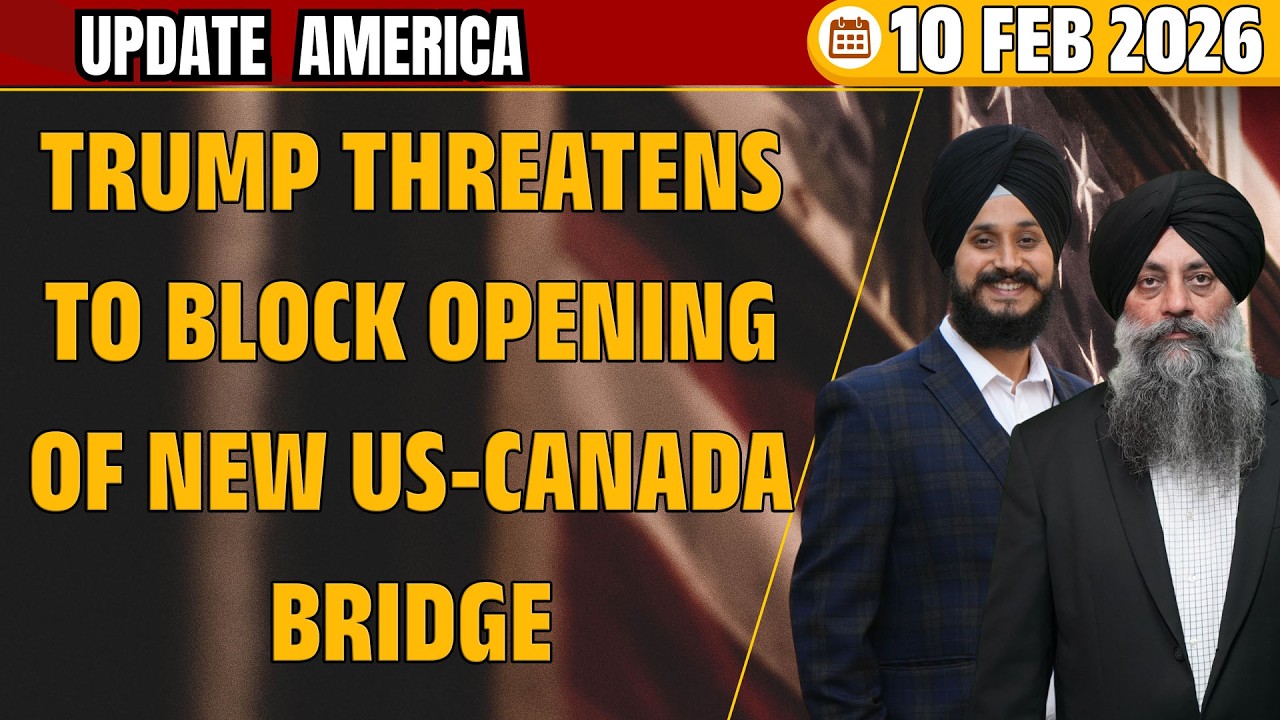 Update America 10 Feb 26 | Trump threatens to block opening of new US-Canada bridge