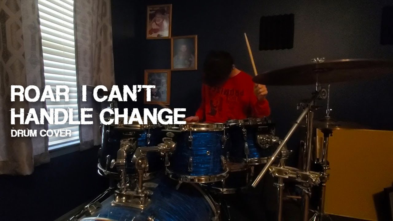 Roar - I Can't Handle Change (Drum Cover)