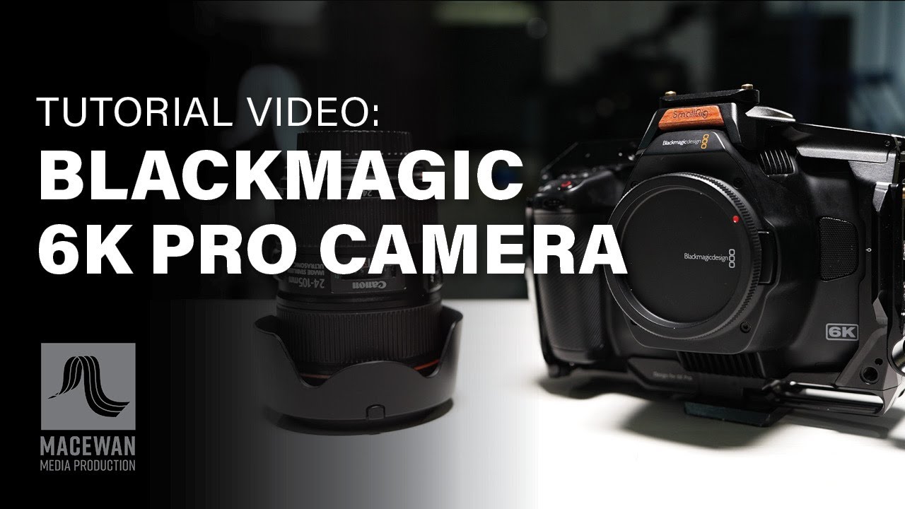 Tutorial Video: Blackmagic 6K Pro Camera