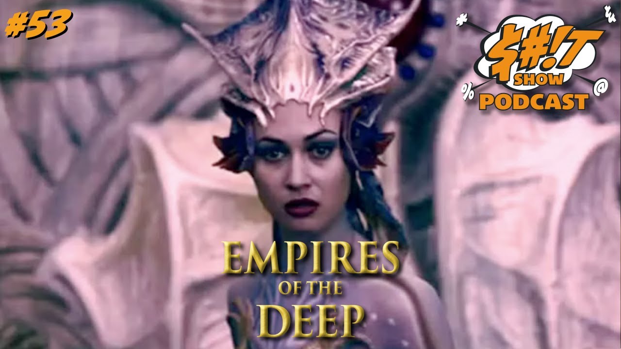 Sh*t Show Podcast: Empires of the Deep (Unreleased)
