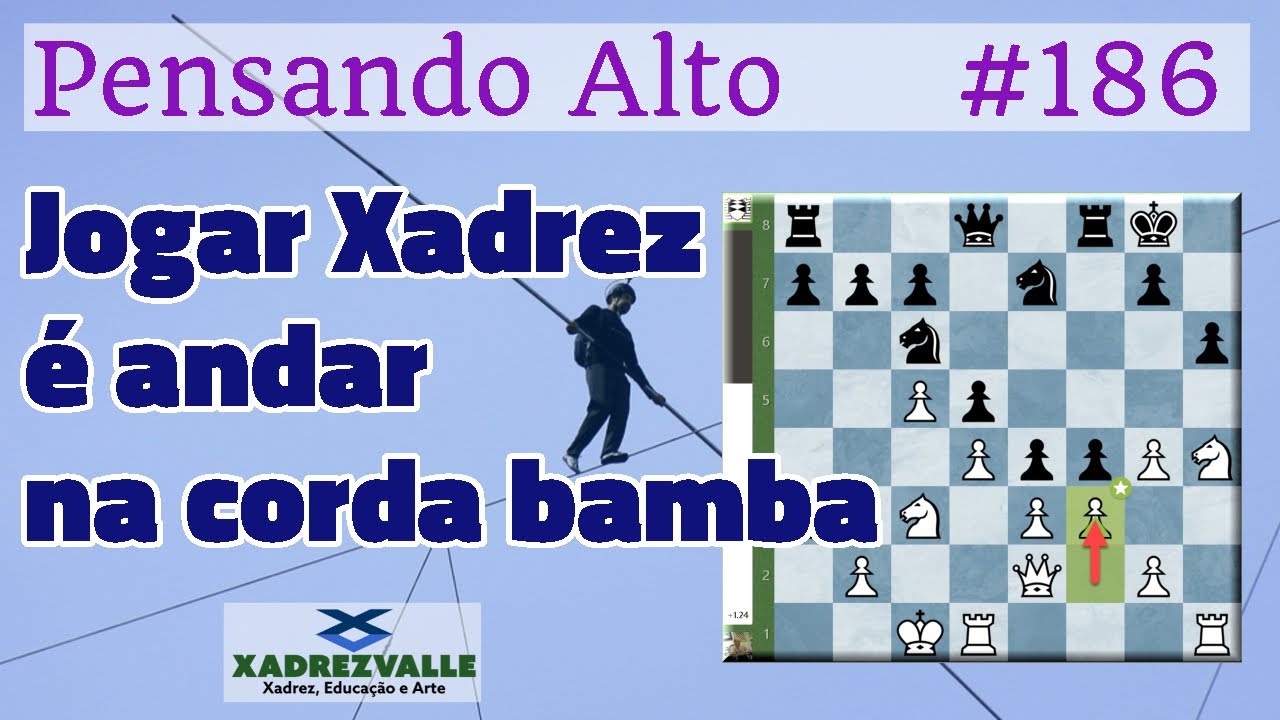 Jogar Xadrez é andar na corda bamba | [Xadrez] Pensando Alto #186
