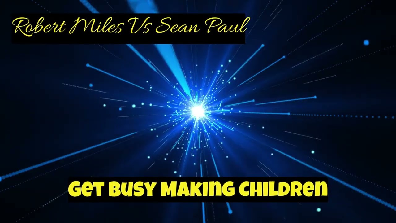Robert Miles Vs Sean Paul - Get Busy Making Children (DJ Jed Mashup Remix)