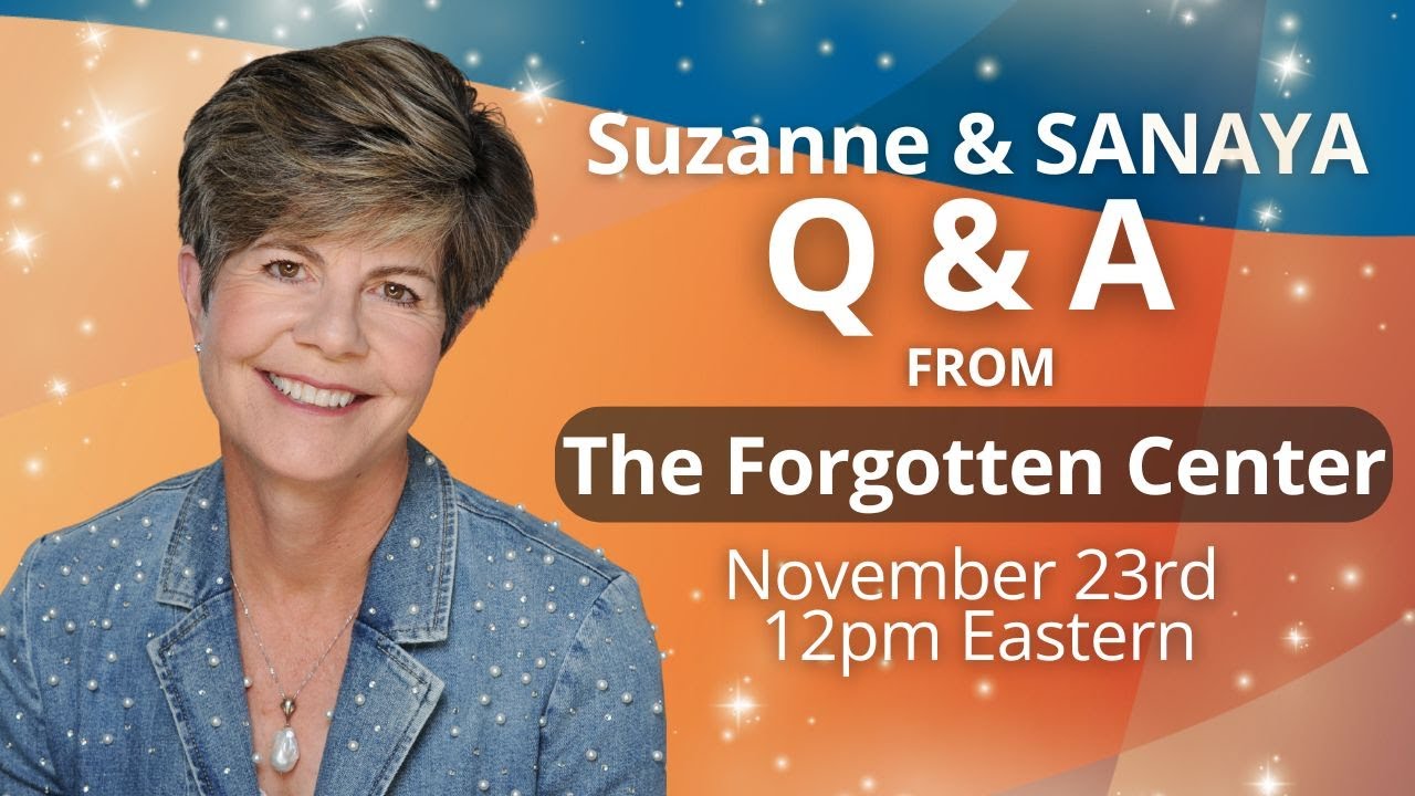 More Questions About The Forgotten Center Answered by Suzanne Giesemann and Her Guides Sanaya