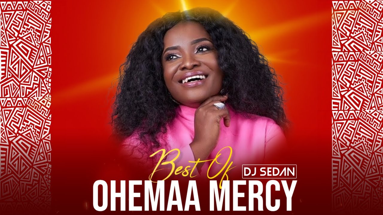 Best Of Ohemaa Mercy | DJ Sedan, Wobesan Asore, Firi Mu, Ote Me Mu, Si Abotare, Aseda, Wobeye Kese