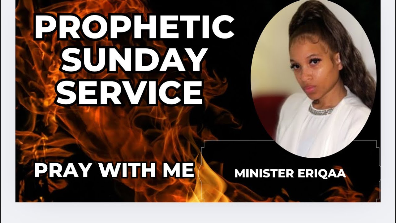 PROPHETIC SUNDAY SERVICE | PRAYER & WORSHIP- MIN. ERIQAA