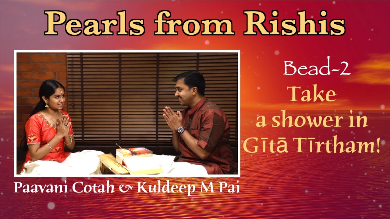 02 - Pearls from Rishis | Take a shower in Gītā Tīrtham! | Paavani Cotah & Kuldeep M Pai