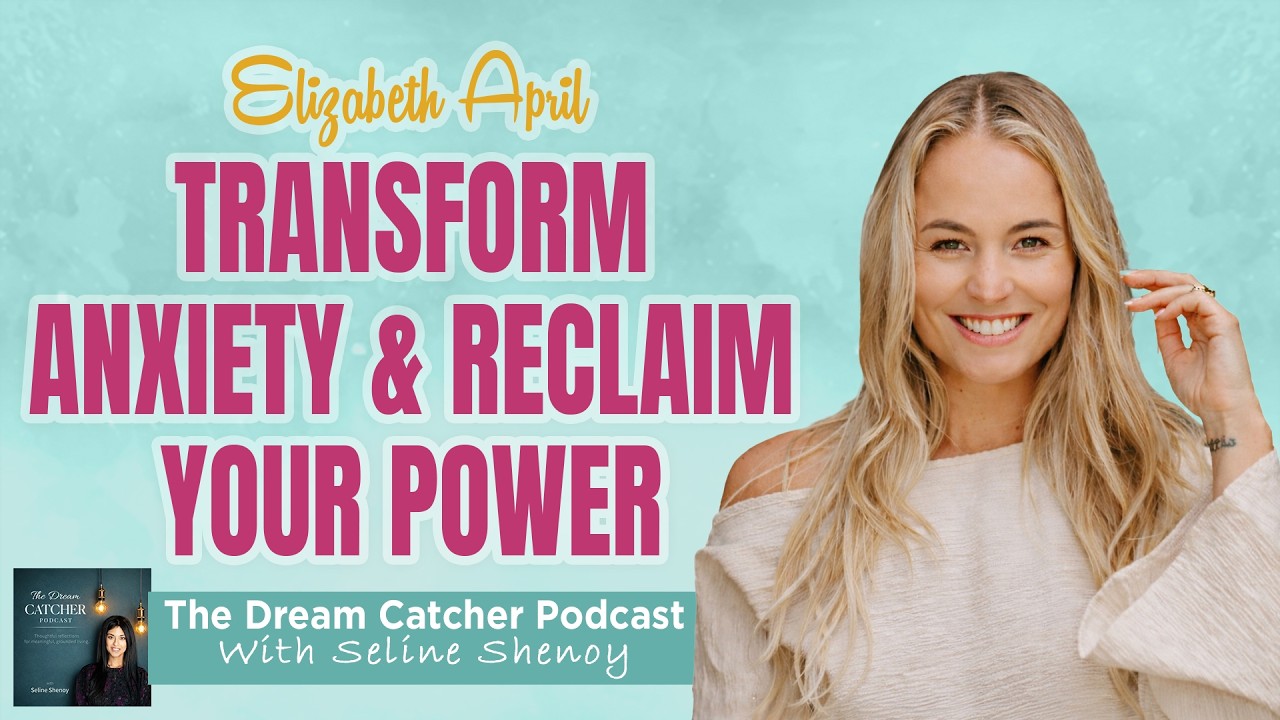 Anxiety Isn’t the Enemy: How to Reclaim Your Inner Power │The Dream Catcher Podcast