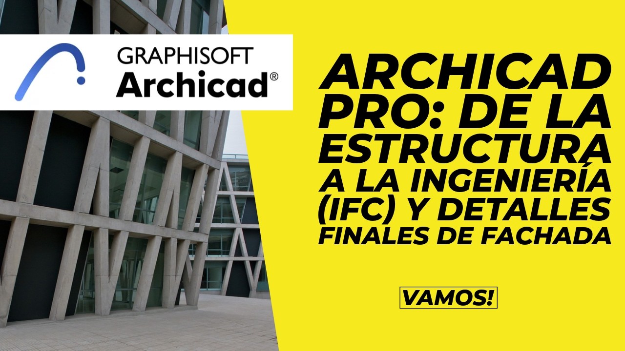 Archicad Pro: De la Estructura a la Ingeniería (IFC) y Detalles Finales de Fachada