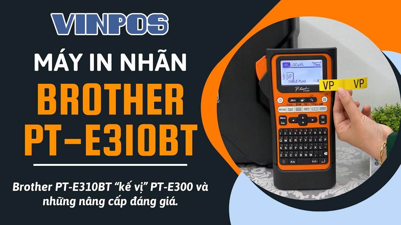 Máy in nhãn cầm tay Brother PT-E310BT “kế vị” PT-E300 và những nâng cấp đáng giá - Vinpos