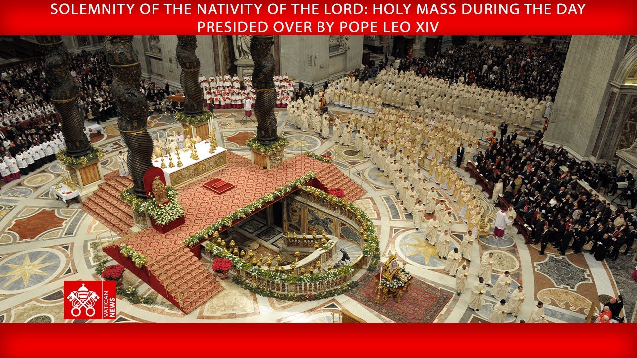 Solemnity of the Nativity of the Lord: Holy Mass during the Day, December 25 2025 &ndash; Pope Leo XIV