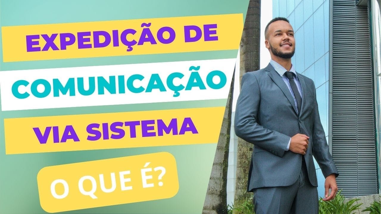 EXPEDIÇÃO DE COMUNICAÇÃO VIA SISTEMA - O QUE É? O QUE SIGNIFICA?