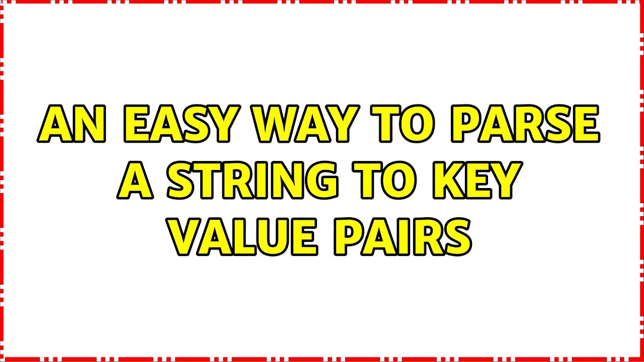 An easy way to parse a string to Key Value Pairs (2 Solutions!!)