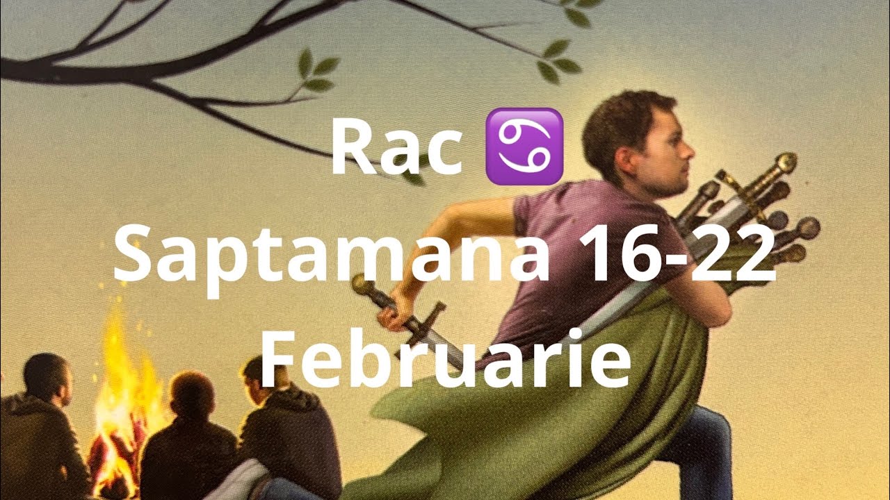 Rac ♋️ 🤗❤️😘 saptamana 16-22 februarie!!