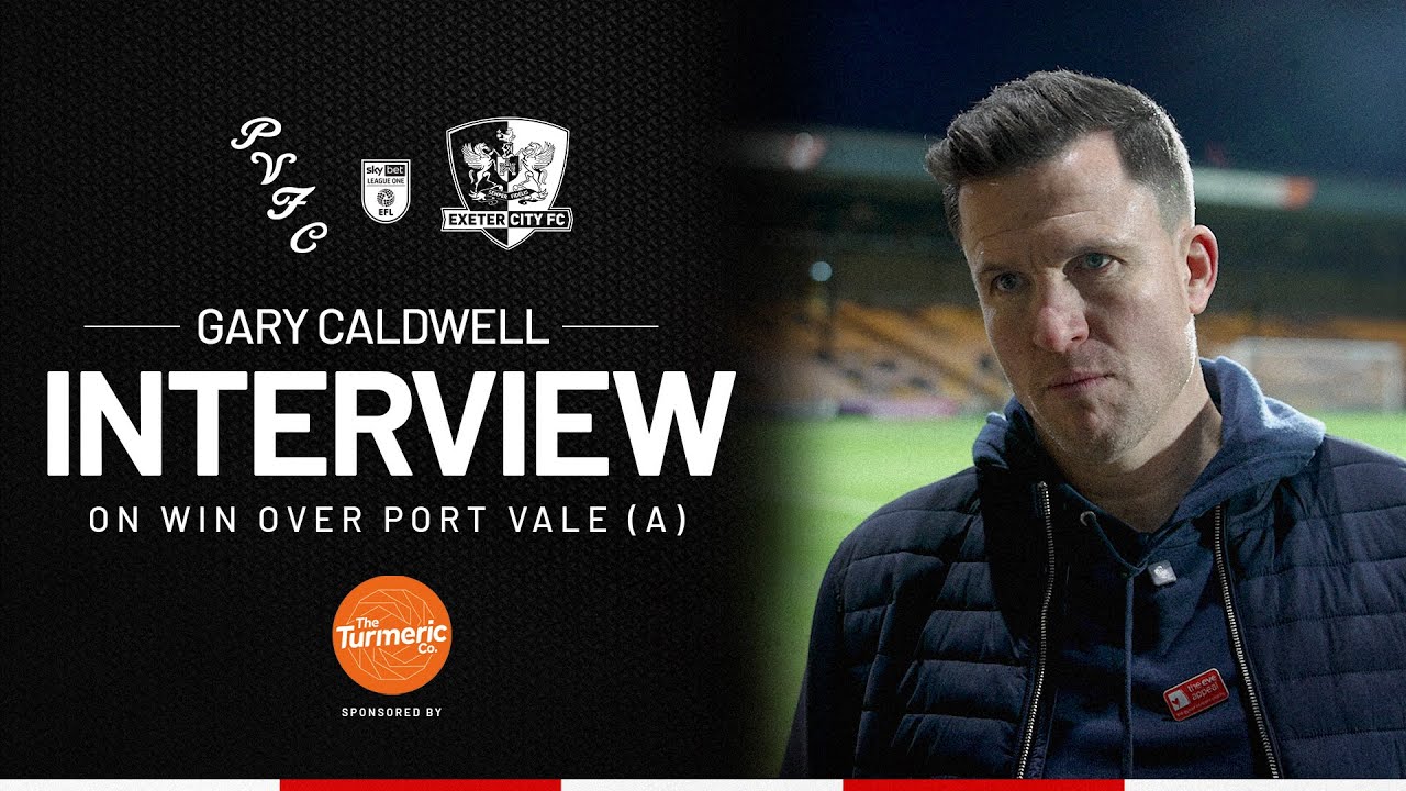 💬 Gary Caldwell post Port Vale (A) | Exeter City Football Club