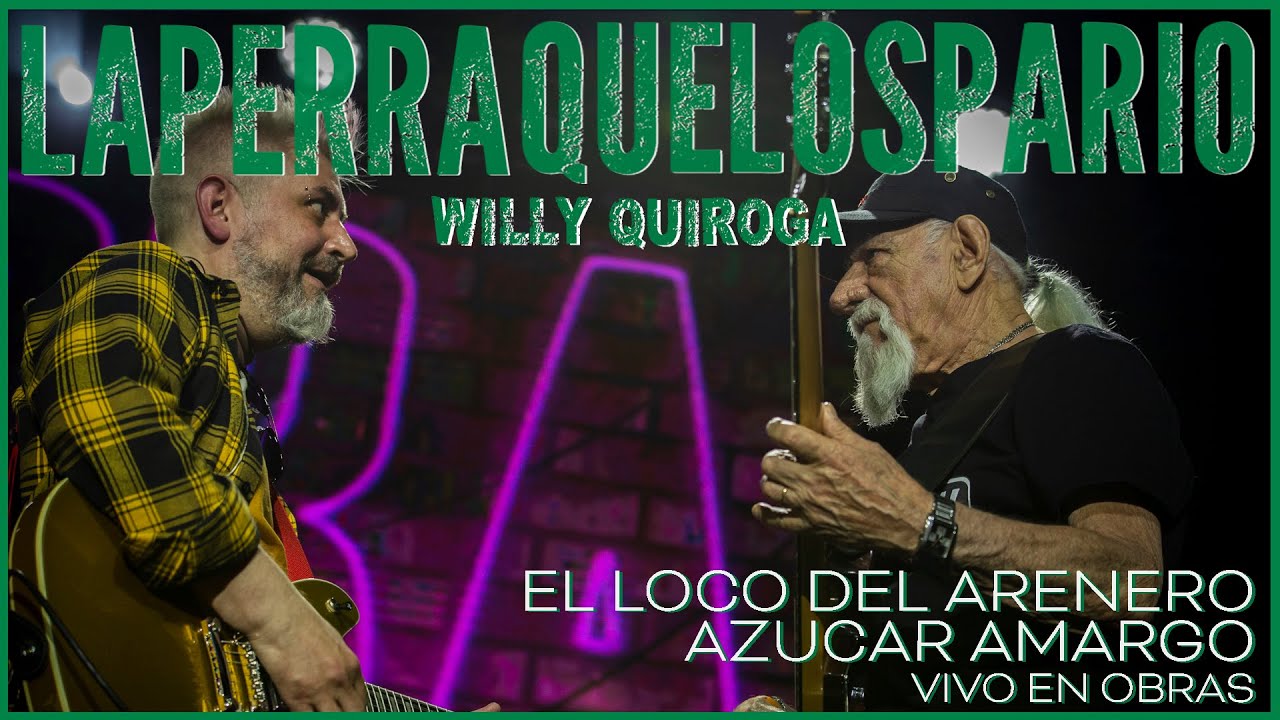 La Perra Que Los Parió - Willy Quiroga - El loco del arenero/Azúcar amargo - Vivo en Obras