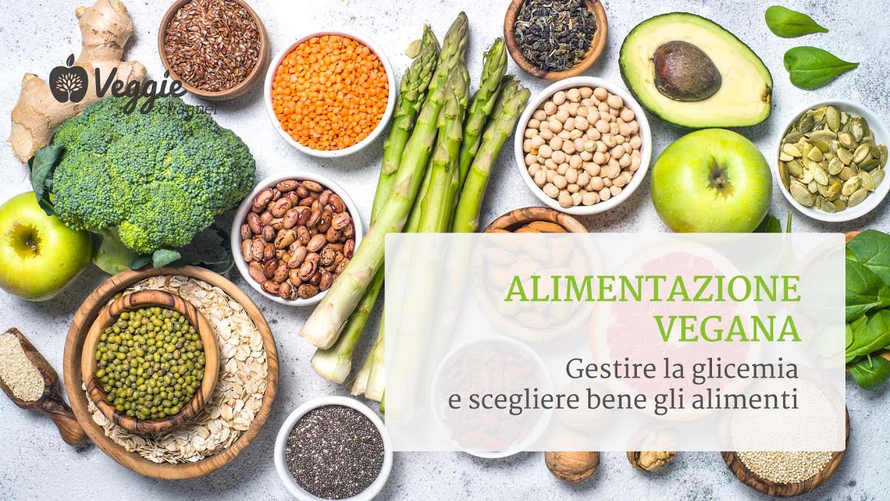 Alimentazione vegana: gestire la glicemia e scegliere bene gli alimenti