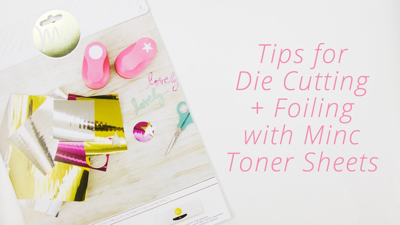 Heidi Swapp Minc Tutorial : Foiling & Die Cutting Minc Toner Sheets