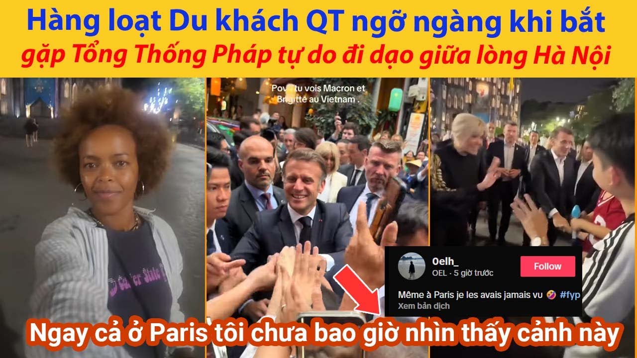 Hàng loạt Du khách Nước Ngoài ngỡ ngàng khi bắt gặp Tổng Thống Pháp tự do đi dạo giữa lòng Hà Nội
