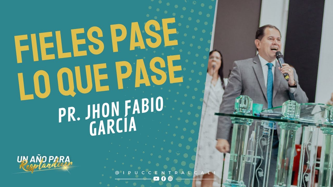FIELES pase lo que PASE - Pr. Jhon Fabio García - IPUC Central Cali
