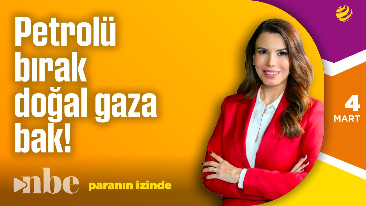 Petrolü Bırak, Doğal Gaza Bak! | Paranın İzinde | 04 Mart
