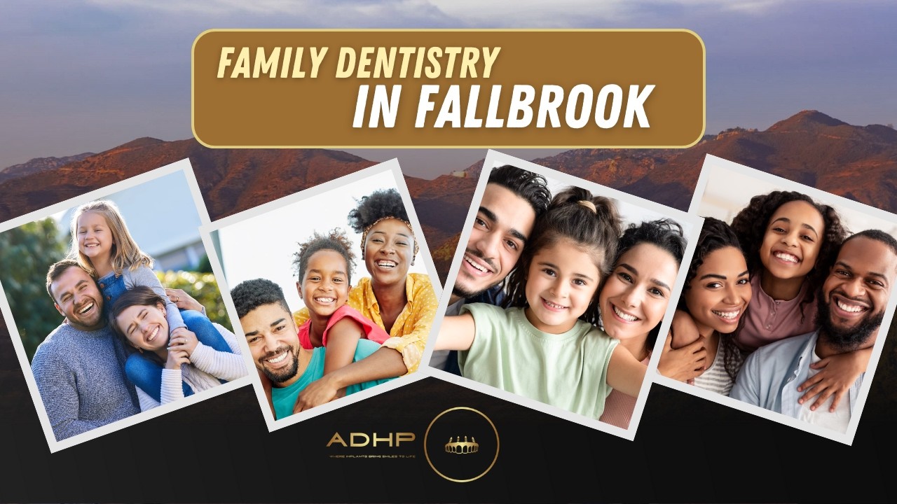 Family Dentistry in Fallbrook: Caring for Every Smile at Every Stage of Life 🦷 ADHP