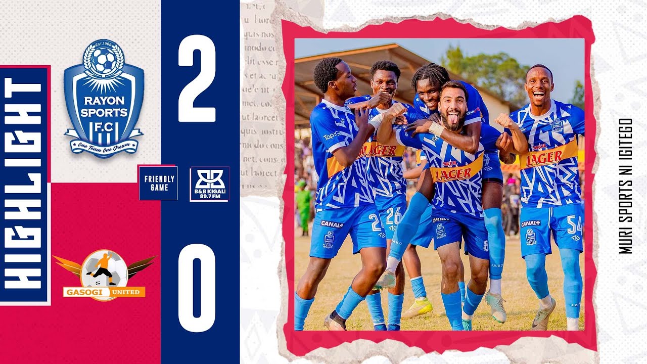 RAYON SPORTS 2:0 GASOGI UNITED: HIGHLIGHTS: ABEDDY NA MUHAMED BIGARAGAJE