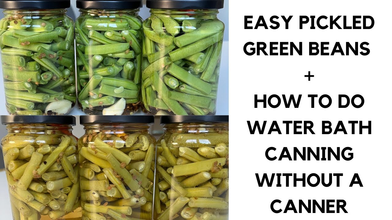 PRESERVING PICKLED GREEN BEANS BY HOT WATER BATH CANNING WITHOUT CANNER