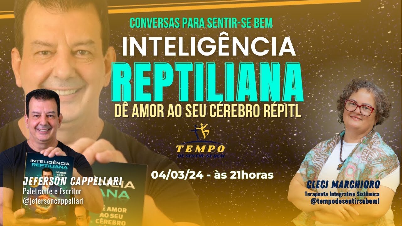 CONVERSAS PARA SENTIR-SE BEM! - INTELIG&Ecirc;NCIA REPTILIANA  - JEFERSON CAPPELLARI #07/24