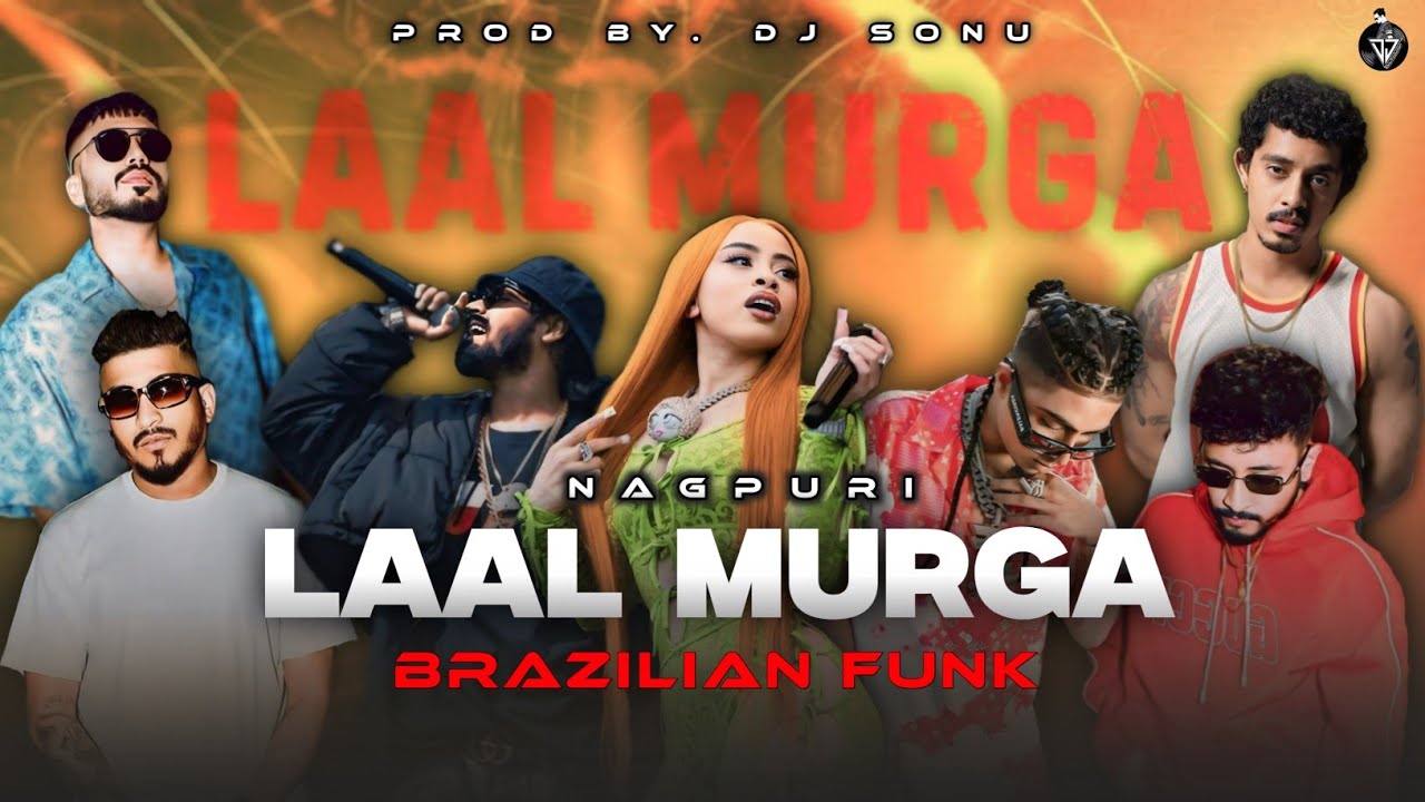 LAAL MURGA - BRAZILIAN FUNK ( NAGPURI MASHUP )  DIVINE , HANUMANKIND , SAJAN ORAON Prod By. DJ SONU