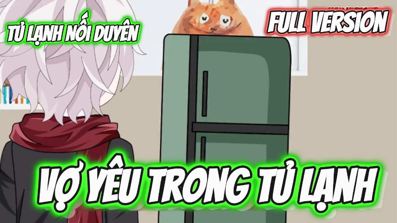 FULL Version | Vợ Y&ecirc;u Trong Tủ Lạnh | Hay Vietsub