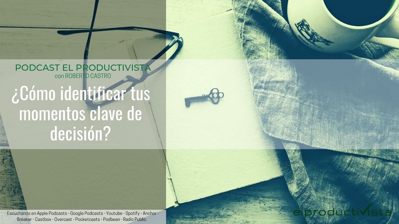 ¿Cómo identificar nuestros momentos clave de decisión?