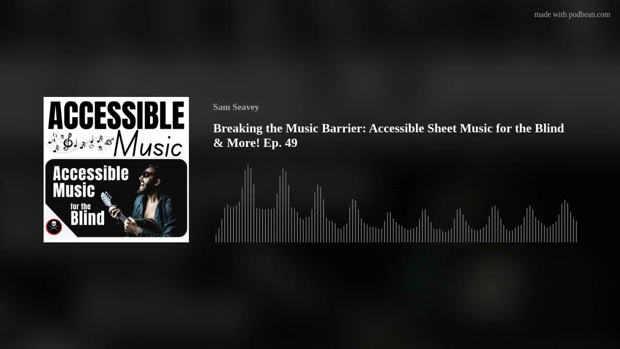 Breaking the Music Barrier: Accessible Sheet Music for the Blind & More! Ep. 49