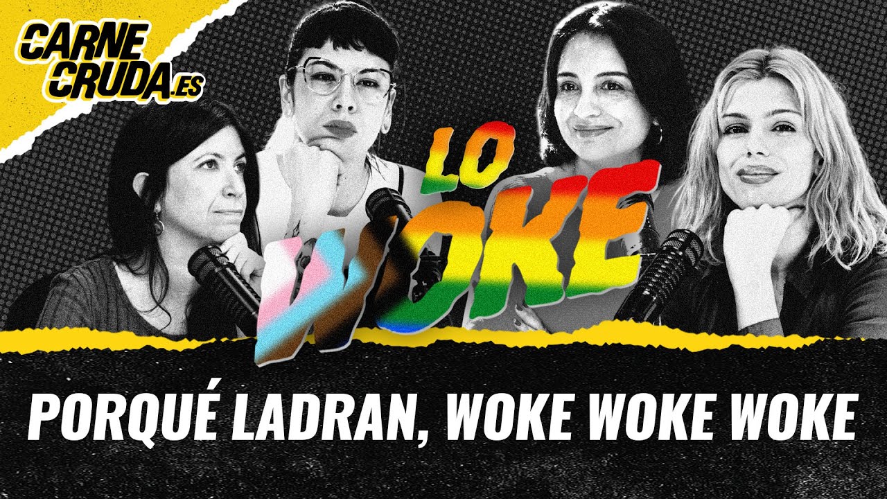 T11x75 - Por qué ladran woke, woke, woke (CARNE CRUDA)