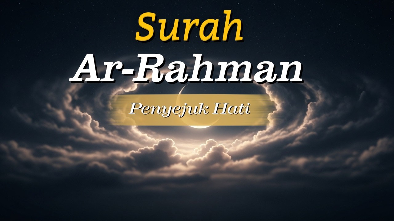 Surah Ar-Rahman Menenangkan | Dengarkan Saat Hati Gelisah