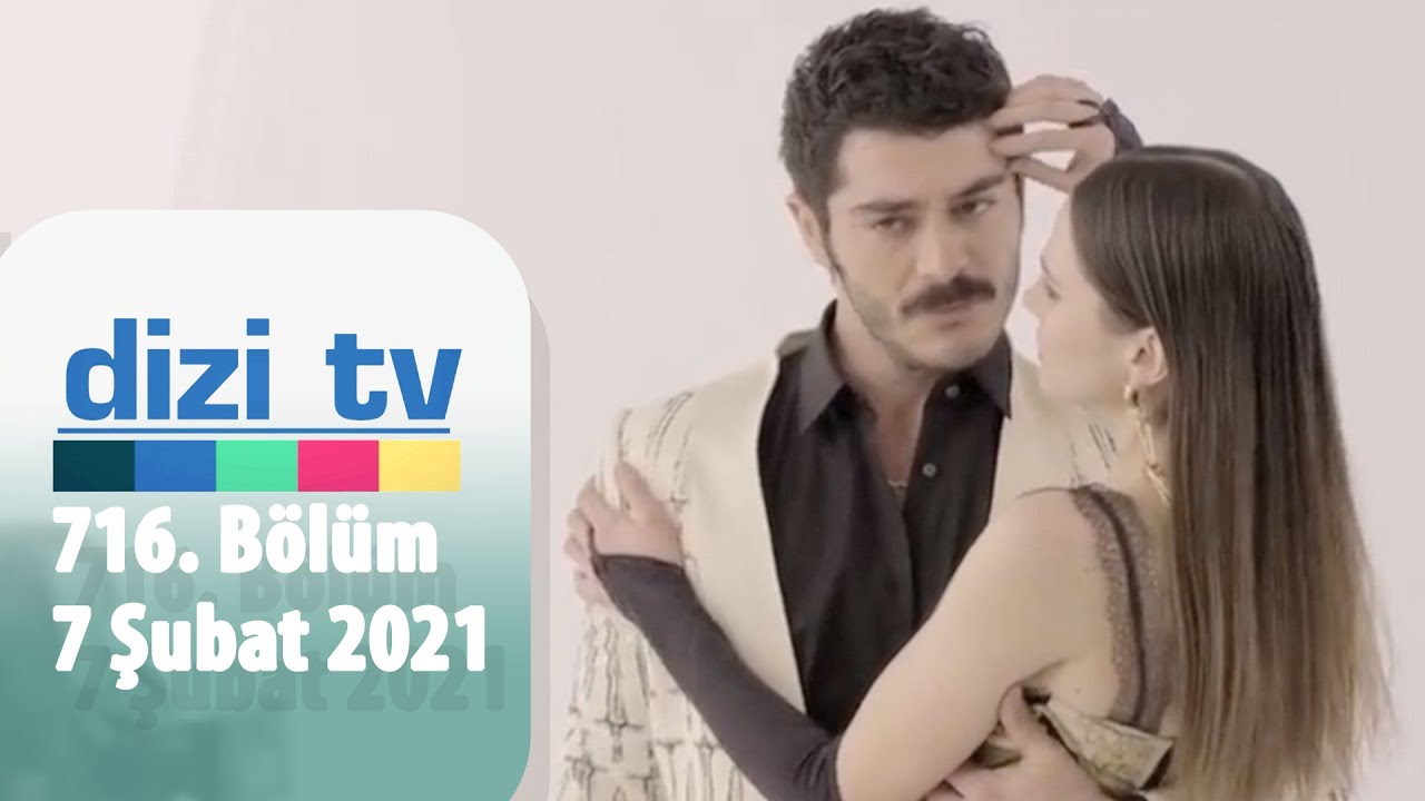 Dizi Tv 716. Bölüm | 7 Şubat 2021