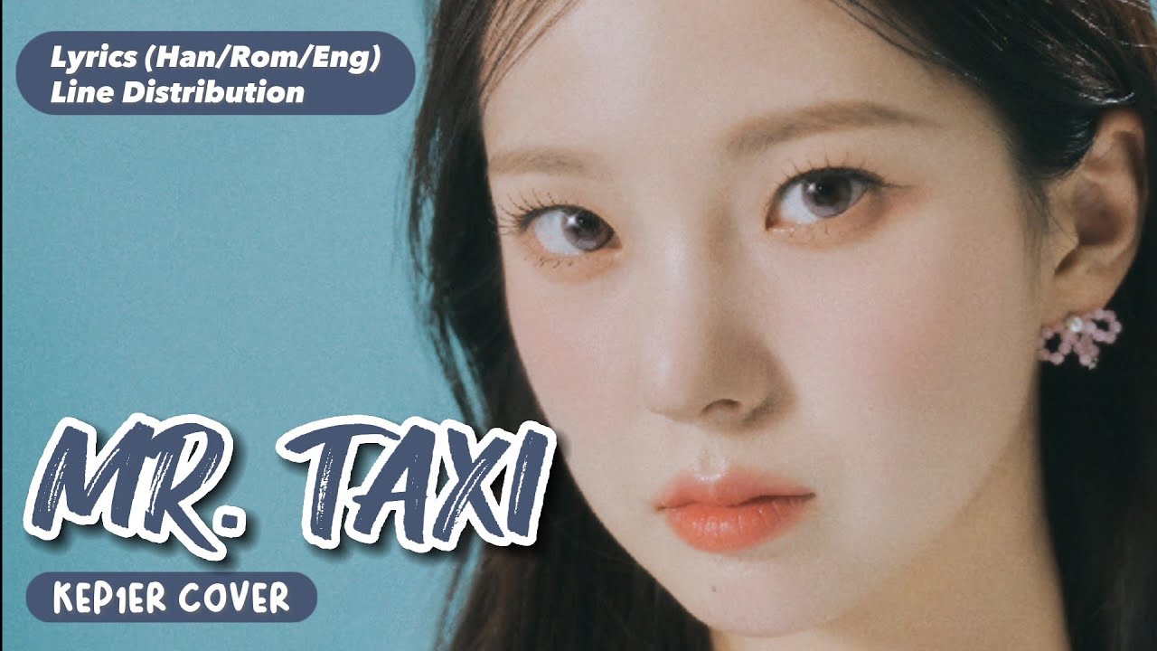 Kep1er (케플러) - Mr. Taxi Korean ver. (Lyrics and Line Distribution) | Original : SNSD