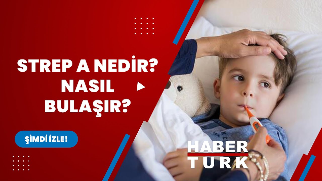 Strep A nedir? Belirtileri nelerdir? Strep A bakterisi nasıl bulaşır? Nasıl tedavi edilir?