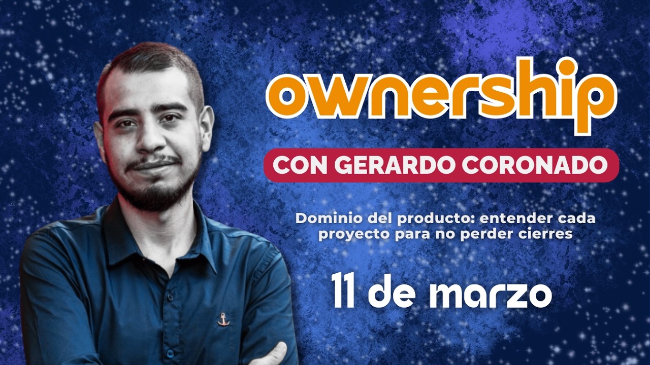 Domina el producto para no perder cierres con Gerardo Coronado / OWNERSHIP 11 DE MARZO