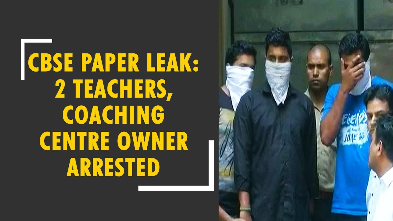CBSE papers leak: Police arrest coaching centre owner and 2 teachers